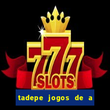 tadepe jogos de a  o